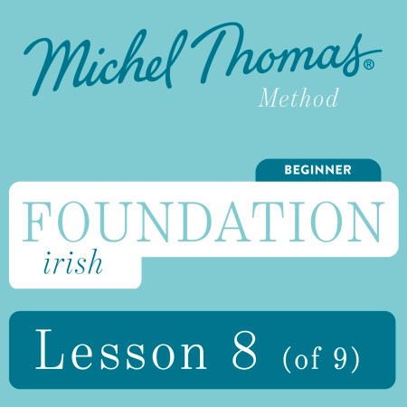 Foundation Irish (Michel Thomas Method) - Lesson 8 of 9