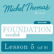 Foundation Swedish (Michel Thomas Method) - Lesson 5 of 9