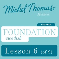 Foundation Swedish (Michel Thomas Method) - Lesson 6 of 9