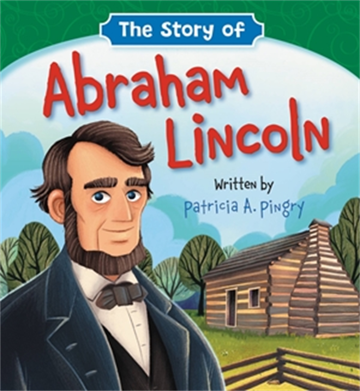 The Story of Abraham Lincoln by Patricia A Pingry | Hachette UK