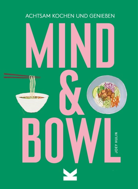 Mind & Bowl. Achtsam kochen und genießen