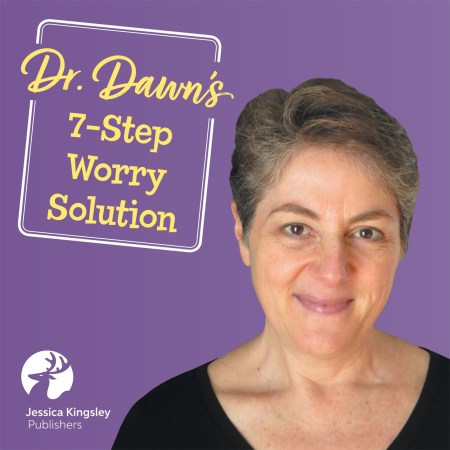 Dr. Dawn’s Seven-Step Solution for When Worry Takes Over