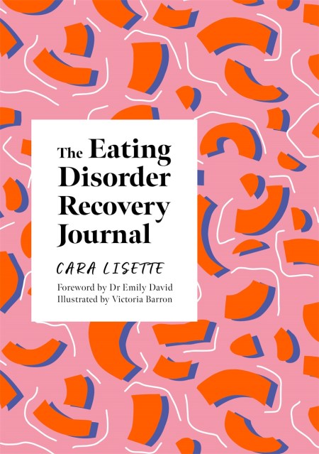 The Eating Disorder Recovery Journal By Cara Lisette Hachette Uk 