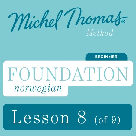 Foundation Norwegian (Michel Thomas Method) - Lesson 8 of 9