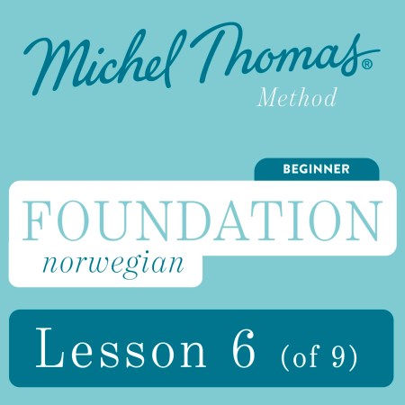 Foundation Norwegian (Michel Thomas Method) - Lesson 6 of 9