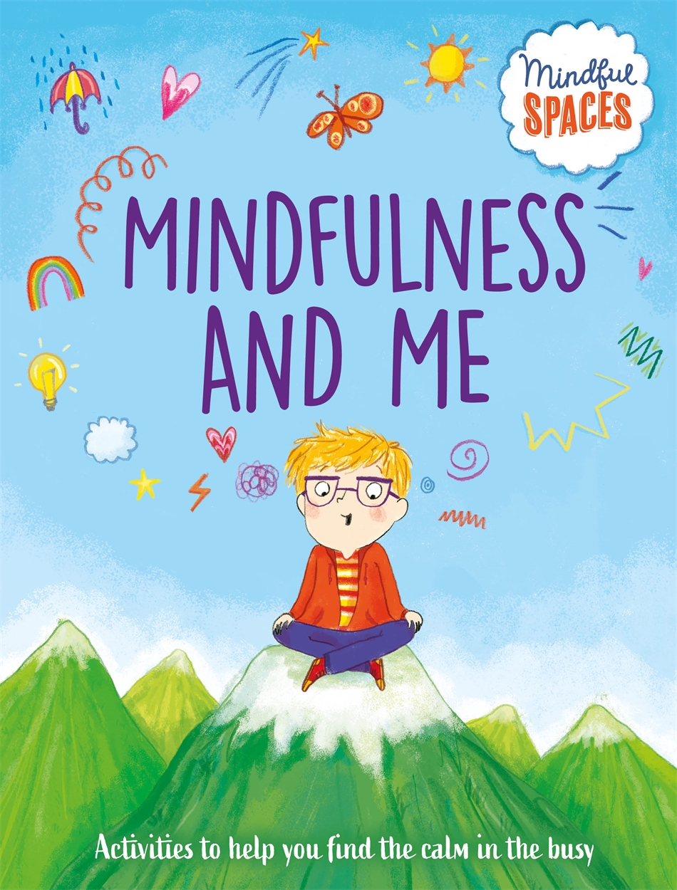 Mindful Spaces: Mindfulness and Me by Katie Woolley | Hachette UK