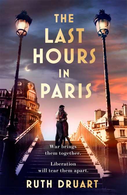 The Last Hours in Paris: A powerful, moving and redemptive story of wartime love and sacrifice for fans of historical fiction