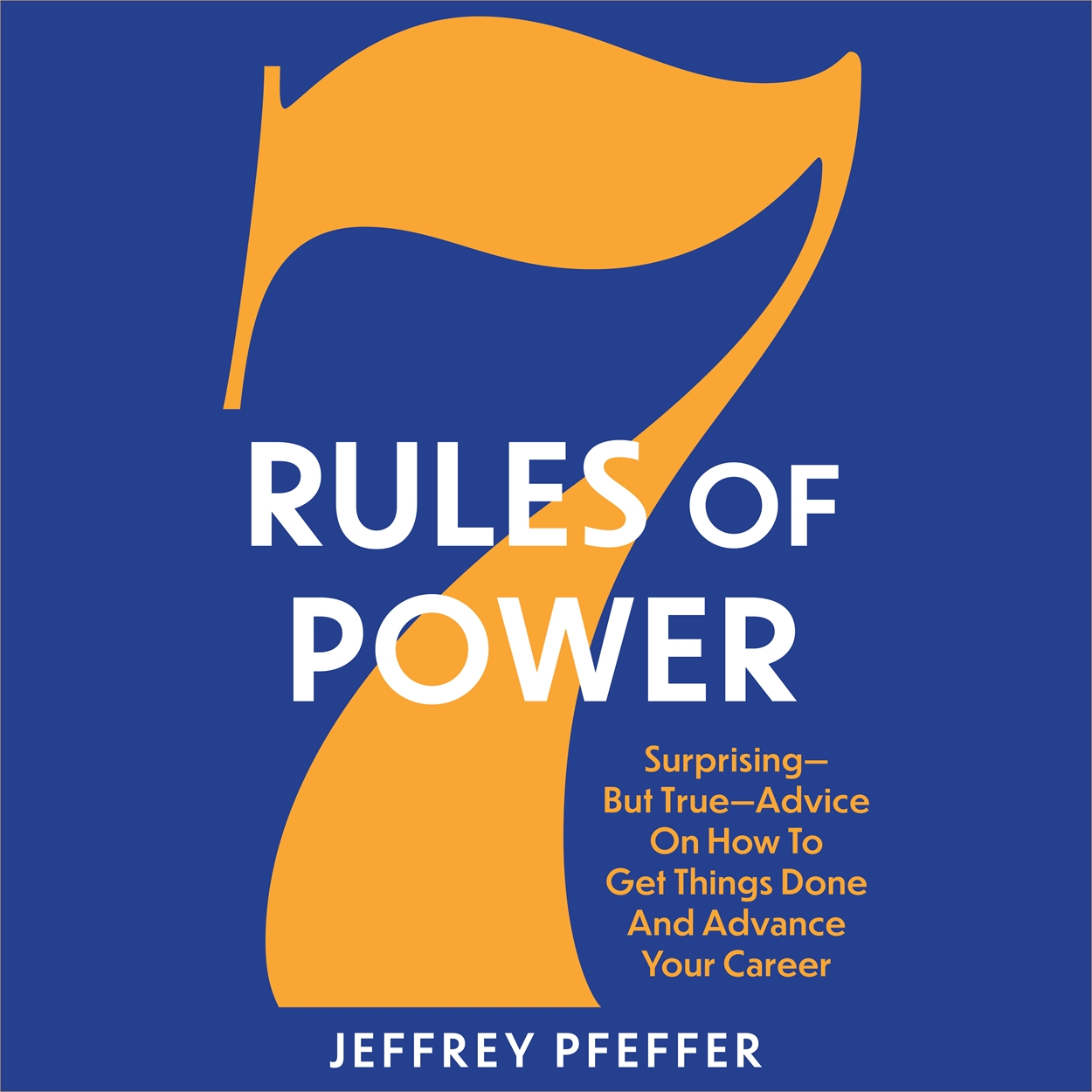 7 Rules Of Power By Jeffrey Pfeffer | Hachette UK