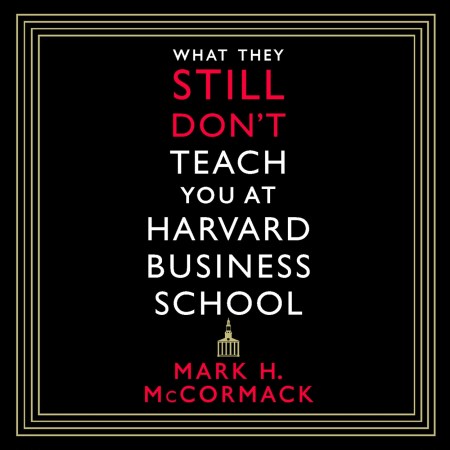 What They Still Don’t Teach You At Harvard Business School