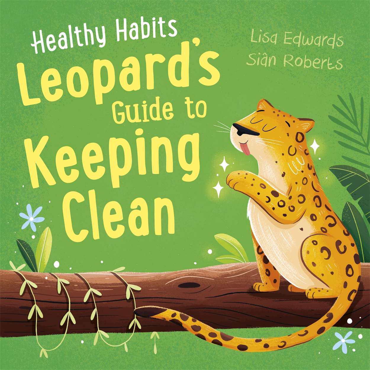 Healthy Habits Leopards Guide To Keeping Clean By Siân Roberts Hachette Uk 3968