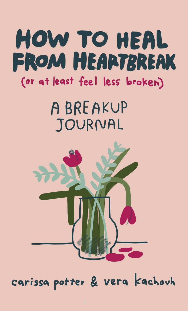 How to Heal from Heartbreak or at Least Feel Less Broken by