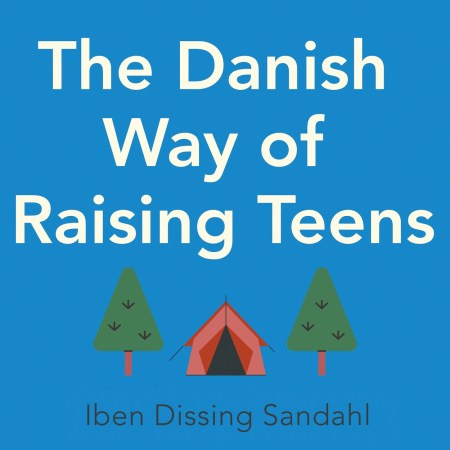 The Danish Way of Raising Teens