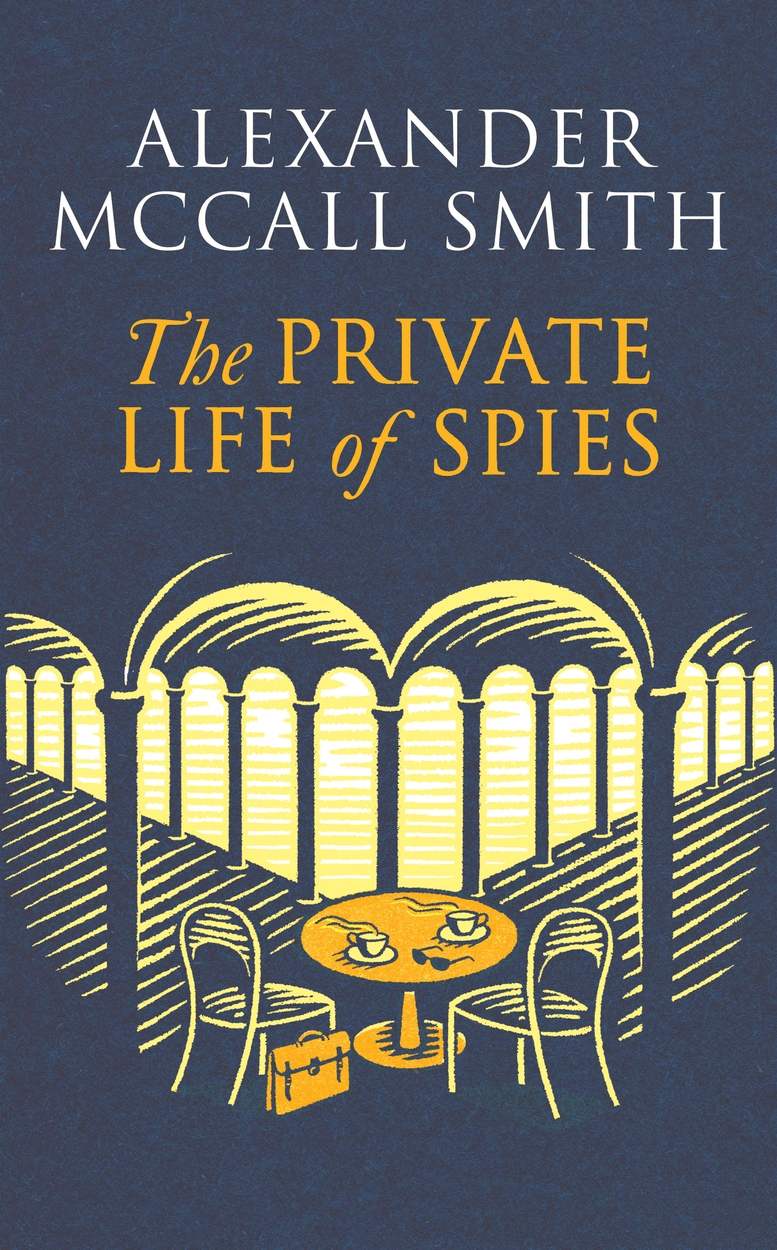 The Private Life of Spies by Alexander McCall Smith Hachette UK