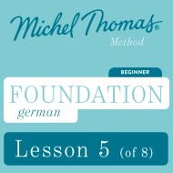 Foundation German (Michel Thomas Method) - Lesson 5 of 8