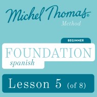 Foundation Spanish (Michel Thomas Method) - Lesson 5 of 8