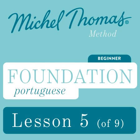 Foundation Portuguese (Michel Thomas Method) - Lesson 5 of 9