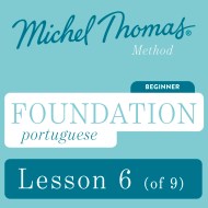 Foundation Portuguese (Michel Thomas Method) - Lesson 6 of 9