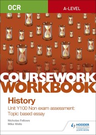 OCR A-level History Coursework Workbook: Unit Y100 Non exam assessment: Topic based essay