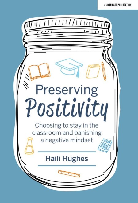 Preserving Positivity: Choosing to stay in the classroom and banishing a negative mindset