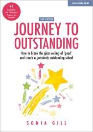 Journey to Outstanding (Second Edition): How to break the glass ceiling of ‘good’ and create a genuinely outstanding school