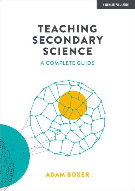 Teaching Secondary Science: A Complete Guide