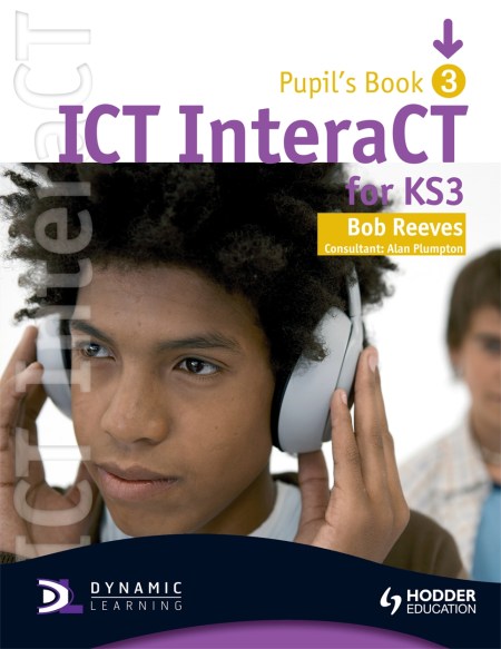 ICT InteraCT for Key Stage 3 Pupil’s Book 3