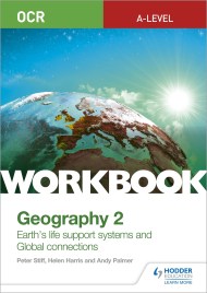 OCR A-level Geography Workbook 2: Earth’s Life Support Systems and Global Connections