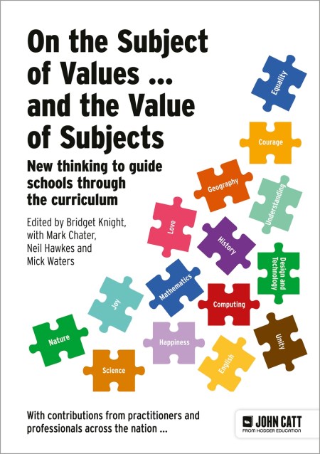 On the Subject of Values … and the Value of Subjects: New thinking to guide schools through the curriculum