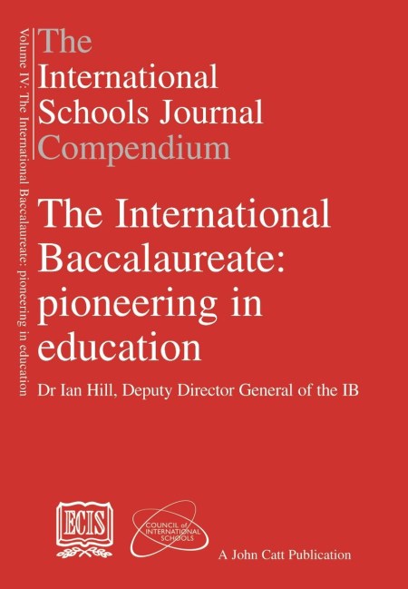 The International Schools Journal Compendium: v. IV: International Baccalaureate: Pioneering in Education