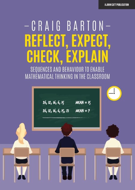 Reflect, Expect, Check, Explain: Sequences and behaviour to enable mathematical thinking in the classroom