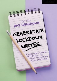 Generation Lockdown Writes: A collection of winning entries from the ‘Generation Lockdown Writes’ competition