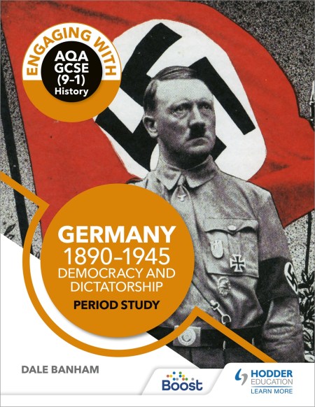 Engaging with AQA GCSE (9–1) History: Germany, 1890–1945: Democracy and dictatorship Period study: Boost eBook