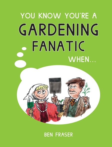 You Know You’re a Gardening Fanatic When…