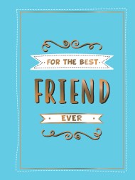 For the Best Friend Ever