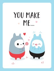 You Make Me…