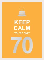 Keep Calm You're Only 70