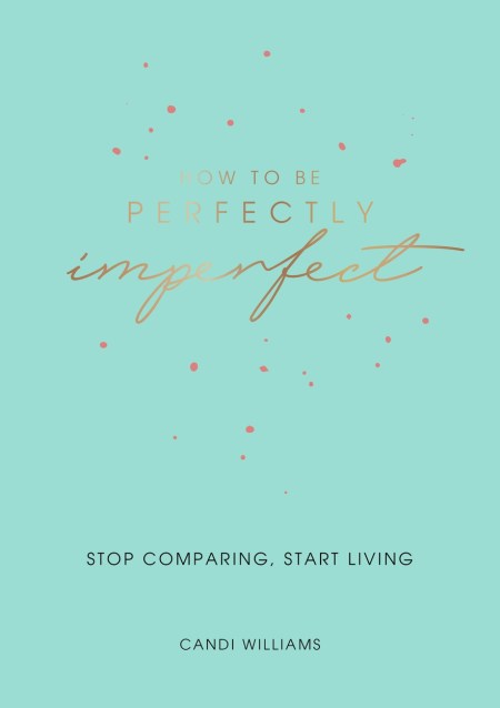 How to Be Perfectly Imperfect