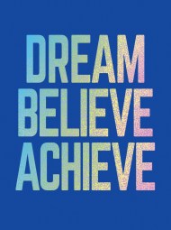 Dream, Believe, Achieve