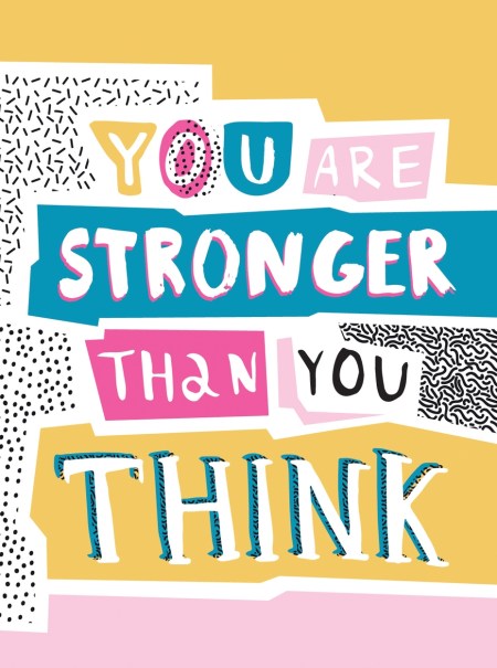 You Are Stronger Than You Think