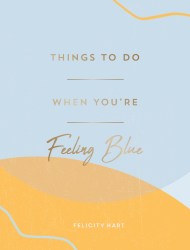 Things to Do When You're Feeling Blue