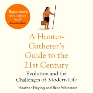 A Hunter-Gatherer’s Guide to the 21st Century