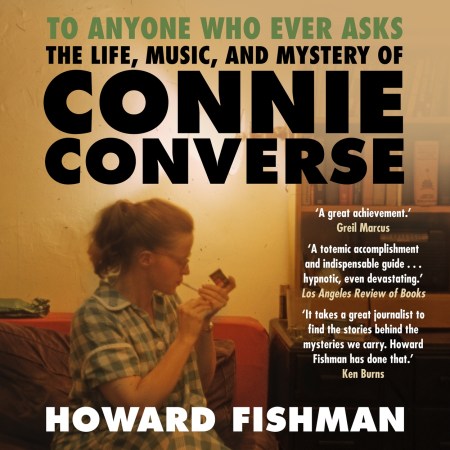 To Anyone Who Ever Asks: The Life, Music, and Mystery of Connie Converse