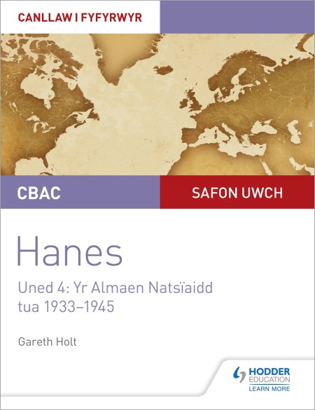 CBAC Safon Uwch Hanes – Canllaw i Fyfyrwyr Uned 4: Yr Almaen Natsïaidd, tua 1933–1945 (WJEC A-level History Student Guide Unit 4: Nazi Germany c.1933-1945: Welsh language edition)