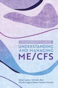 A Physiotherapist’s Guide to Understanding and Managing ME/CFS