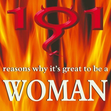 101 Reasons Why It’s Great to be a Woman