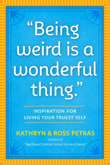 “Being Weird Is a Wonderful Thing”