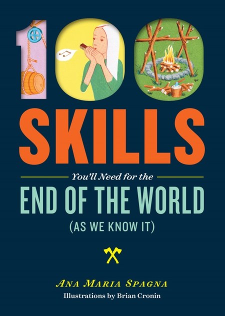 100 Skills You’ll Need for the End of the World (as We Know It)