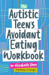 The Autistic Teen's Avoidant Eating Workbook