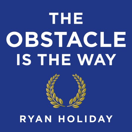 The Obstacle is the Way