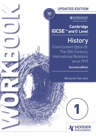 Cambridge IGCSE and O Level History Workbook 1 – Core content Option B: The 20th century: International Relations since 1919 2nd Edition